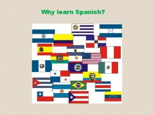 Why learn Spanish Spanish Spanish everywhere There will