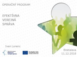 OPERAN PROGRAM EFEKTVNA VEREJN SPRVA Ivan Lorenc Bratislava