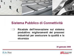 Sistema Pubblico di Connettivit Ricadute dellinnovazione sul sistema