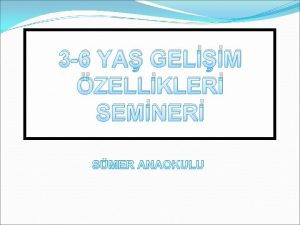 3 6 YA GELM ZELLKLER SEMNER SMER ANAOKULU