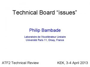 Technical Board issues Philip Bambade Laboratoire de lAcclrateur