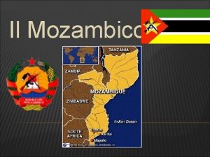 Il Mozambico Il Mozambico in portoghese Moambique unexcolonia