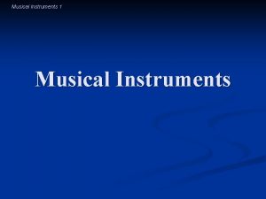 Musical Instruments 1 Musical Instruments Musical Instruments 2