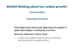 Wishful thinking about low carbon growth Tony Venables