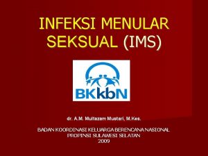 INFEKSI MENULAR SEKSUAL IMS dr A M Multazam