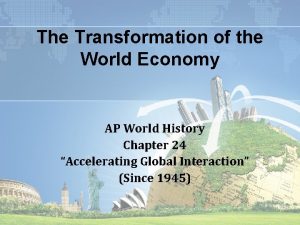 The Transformation of the World Economy AP World