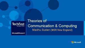 Theories of Communication Computing Madhu Sudan MSR New