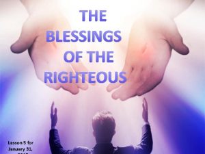 THE BLESSINGS OF THE RIGHTEOUS Lesson 5 for