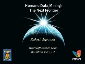 Humane Data Mining The Next Frontier Rakesh Agrawal