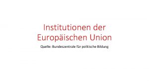 Institutionen der Europischen Union Quelle Bundeszentrale fr politische