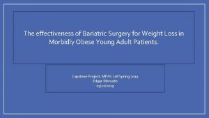 Capstone Presentation The effectiveness of Bariatric Surgery for