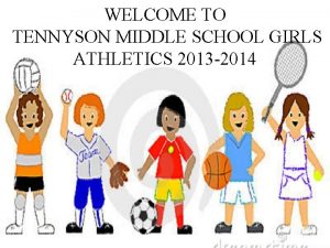 WELCOME TO TENNYSON MIDDLE SCHOOL GIRLS ATHLETICS 2013