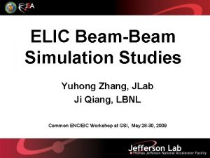 ELIC BeamBeam Simulation Studies Yuhong Zhang JLab Ji ELIC BeamBeam Simulation Studies Yuhong Zhang JLab Ji
