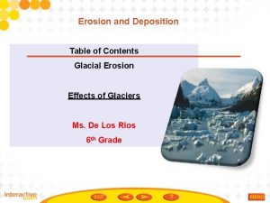 Erosion and Deposition Table of Contents Glacial Erosion