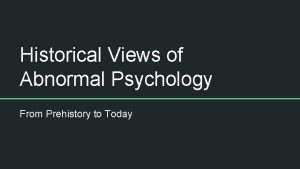 Historical Views of Abnormal Psychology From Prehistory to