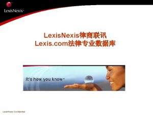 Lexis Nexis Lexis com Lexis Nexis Confidential 3By