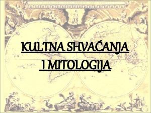 KULTNA SHVAANJA I MITOLOGIJA Mitologija znanost koja prouava