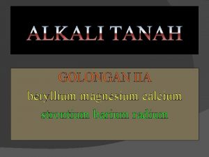 GOLONGAN IIA beryllium magnesium calcium strontium barium radium