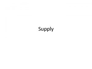 Supply SUPPLY Supply the amount of a product