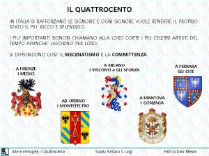 IL QUATTROCENTO IN ITALIA SI RAFFORZANO LE SIGNORIE