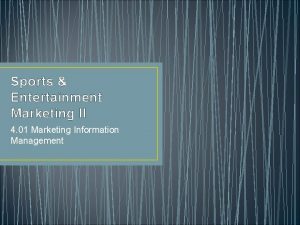 Sports Entertainment Marketing II 4 01 Marketing Information