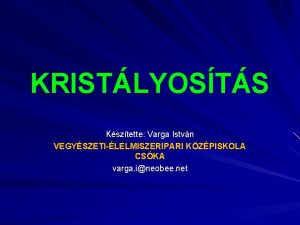 KRISTLYOSTS Ksztette Varga Istvn VEGYSZETILELMISZERIPARI KZPISKOLA CSKA varga