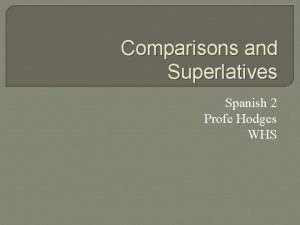 Comparisons and Superlatives Spanish 2 Profe Hodges WHS