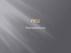 PKU Phenylketonuria Type of genetic disorder Phenylketonuria is