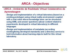 ARCA Objectives ARCA Ambiente de Realidade Virtual Colaborativo