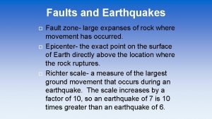 Faults and Earthquakes Fault zone large expanses of