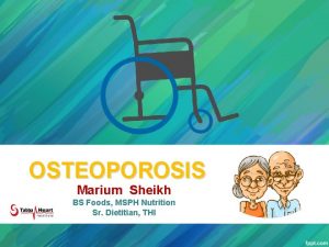 OSTEOPOROSIS Marium Sheikh BS Foods MSPH Nutrition Sr