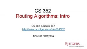 CS 352 Routing Algorithms Intro CS 352 Lecture