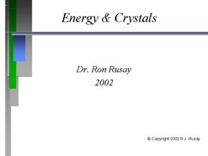 Energy Crystals Dr Ron Rusay 2002 Copyright 2002