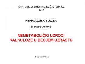 DANI UNIVERZITETSKE DEJE KLINIKE 2016 NEFROLOKA SLUBA Dr