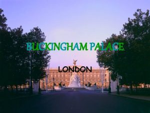 BUCKINGHAM PALACE LONDON HISTORY OF BUCKINGHAM PALACE George