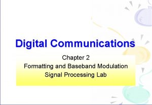 Digital Communications Chapter 2 Formatting and Baseband Modulation