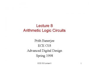 Lecture 8 Arithmetic Logic Circuits Prith Banerjee ECE