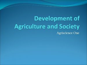 Development of Agriculture and Society Agriscience One Agriculture