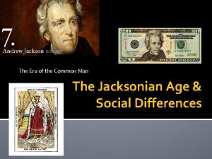 The Era of the Common Man The Jacksonian