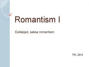 Romantism I Eelkijad saksa romantism TPL 2013 NAPOLEON