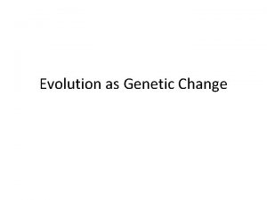 Evolution as Genetic Change What is Evolution REVIEW
