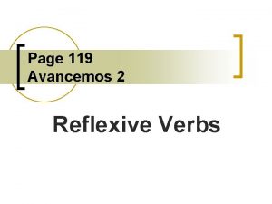 Page 119 Avancemos 2 Reflexive Verbs Reflexive Verbs