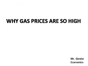WHY GAS PRICES ARE SO HIGH Mr Giesler
