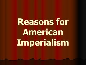Reasons for American Imperialism New Imperialism Colony direct