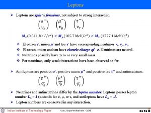 Leptons Leptons are spin fermions not subject to