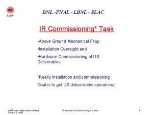 BNL FNAL LBNL SLAC IR Commissioning Task Above