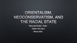 ORIENTALISM NEOCONSERVATISM AND THE RACIAL STATE RACE AND