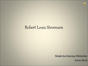 Robert Louis Stevenson Made by Kseniya Klimenko Form