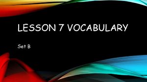LESSON 7 VOCABULARY Set B AMISS adj faulty