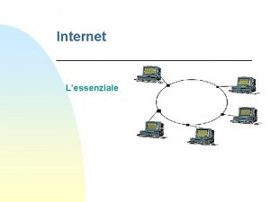 Internet Lessenziale Che cos Internet n n Internet